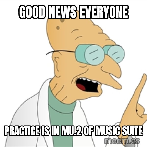 Good News Everyone meme: Good News Everyone / Practice is In MU.2 Of Music Suite