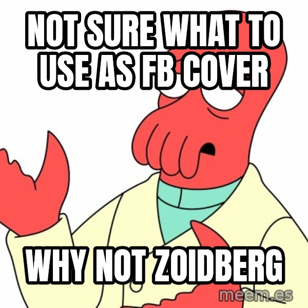 Why not zoidberg? meme: Not sure what to use as fB Cover / why not zoidBerg