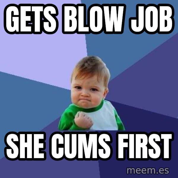 Success Kid meme: gets blow job / she cums first