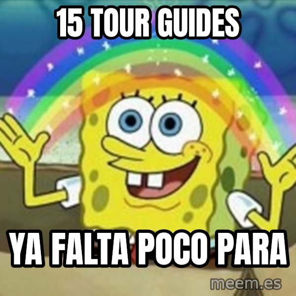 Spongebob meme: 15 tour guides / ya falta poco para