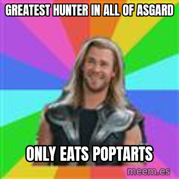 Overly Accepting Thor meme: greatest hunter in all of asgard / only eats poptarts