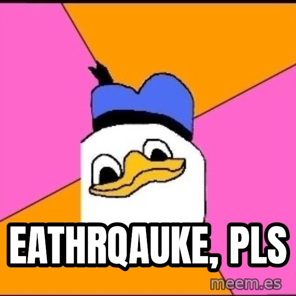 Uncle Dolan meme: eathrqauke, pls