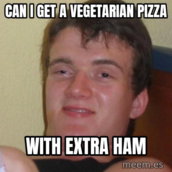 Stoner Stanley meme: can i get a vegetarian pizza / with extra ham