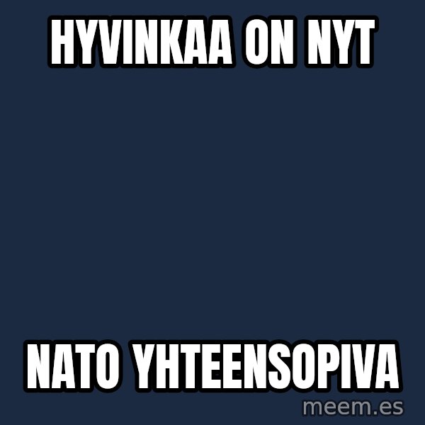 Katainen Perkele meme: Hyvinkaa    on   nyt / NATO   yhteensopiva