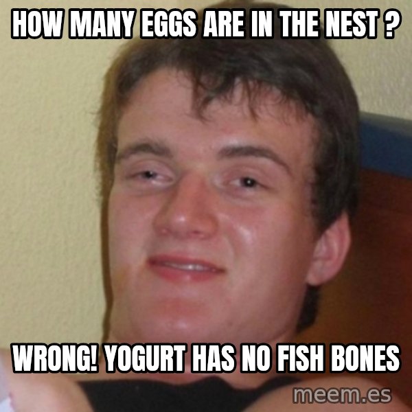 Really Stoned Guy meme: How many eggs are in the Nest ? / WrOng! Yogurt HaS nO Fish Bones