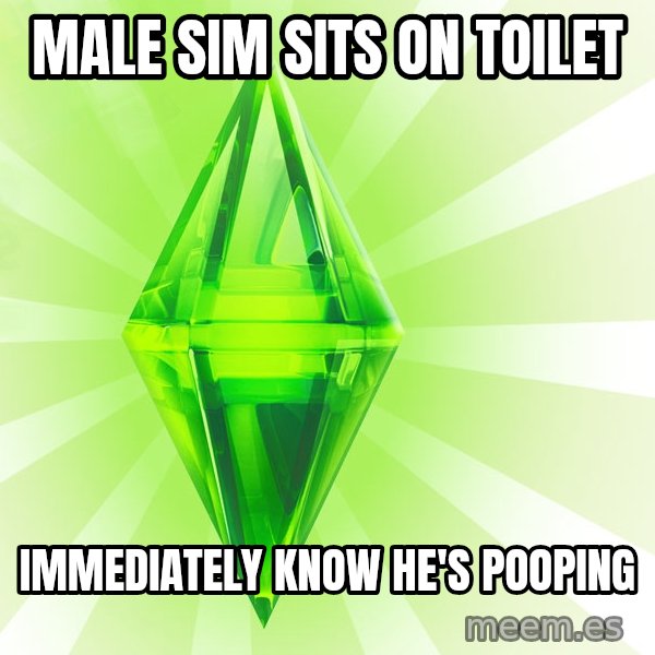 Sims meme: MALE SIM SITS ON TOILET / IMMEDIATELY KNOW HE'S POOPING