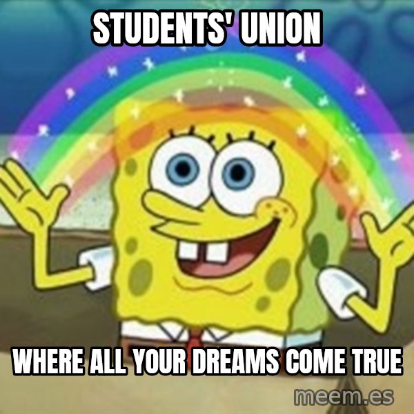 Spongebob meme: students' union / where all your dreams come true