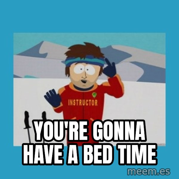 you're gonna have a bad time guy meme: You're gonna have a bed time