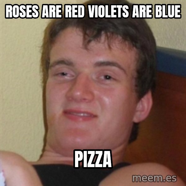 Really highguy meme: roses are red violets are blue / pizza
