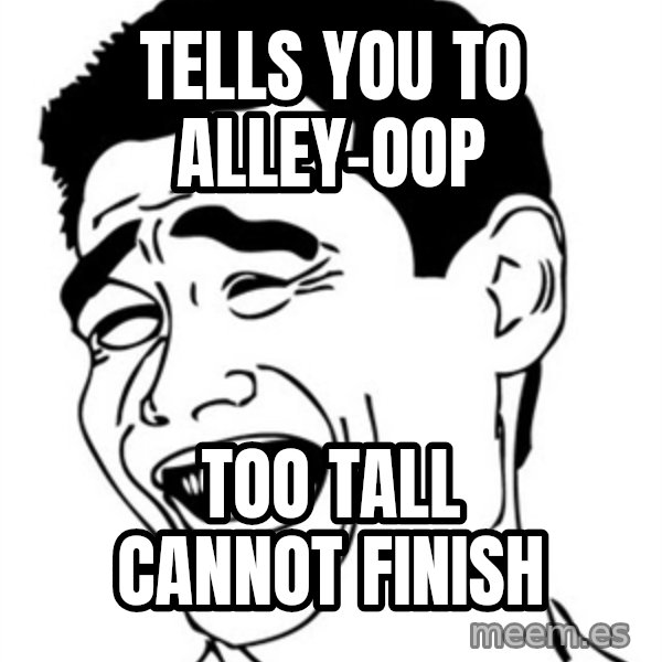 Yao Ming meme: tells you to alley-oop / too tall cannot finish