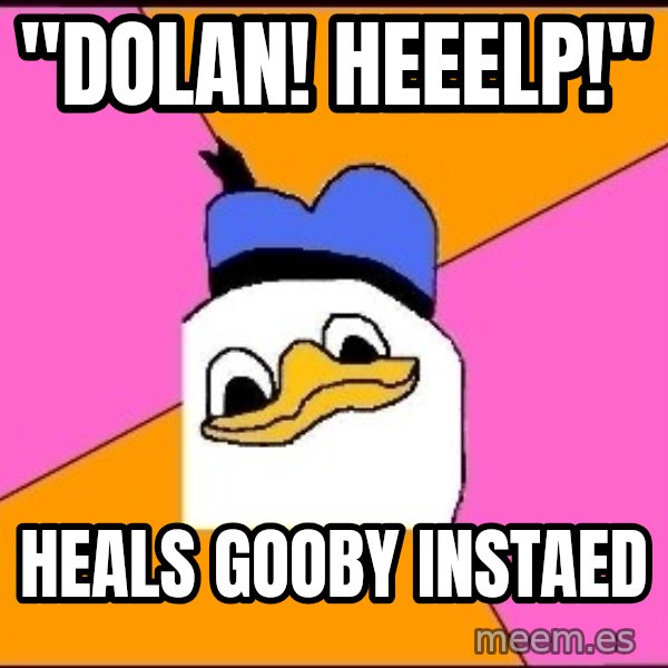 Uncle Dolan meme: "dolan! heeelp!" / heals gooby instaed