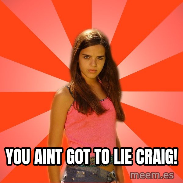 Jealous Girl meme: you aint got to lie craig!