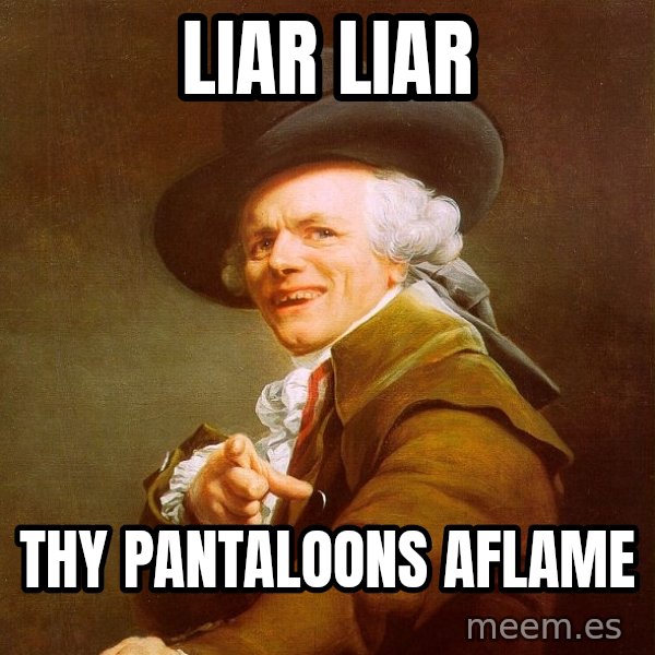Joseph Ducreux meme: Liar liar / thy pantaloons aflame