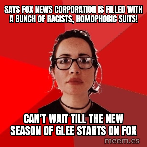 Liberal Douche Garofalo meme: Says Fox news corporation is filled with a bunch of racists, homophobic suits! / Can't wait till the new season of Glee starts on fox