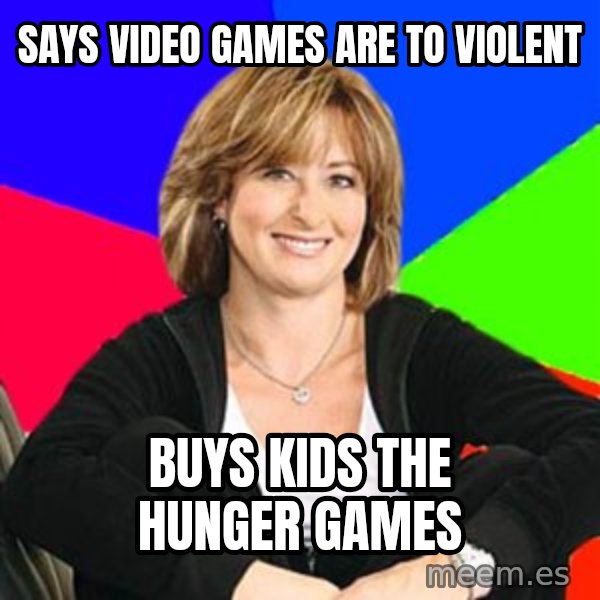 Sheltering Suburban Mom meme: Says video games are to violent / Buys kids the hunger games