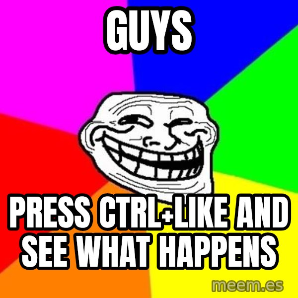 Trollface meme: guys / press ctrl+like and see what happens