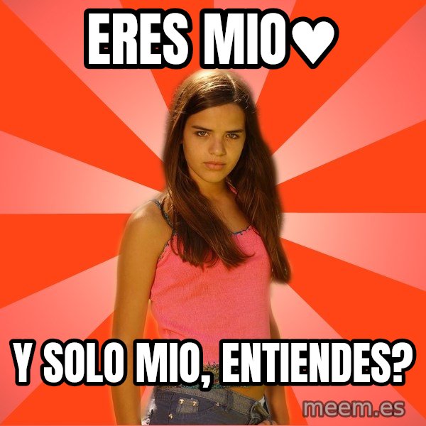 Jealous Girl meme: ERES MIO♥ / Y SOLO MIO, ENTIENDES?