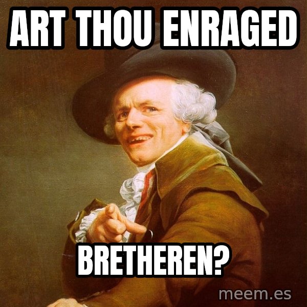 Joseph Ducreux meme: Art thou enraged / bretheren?