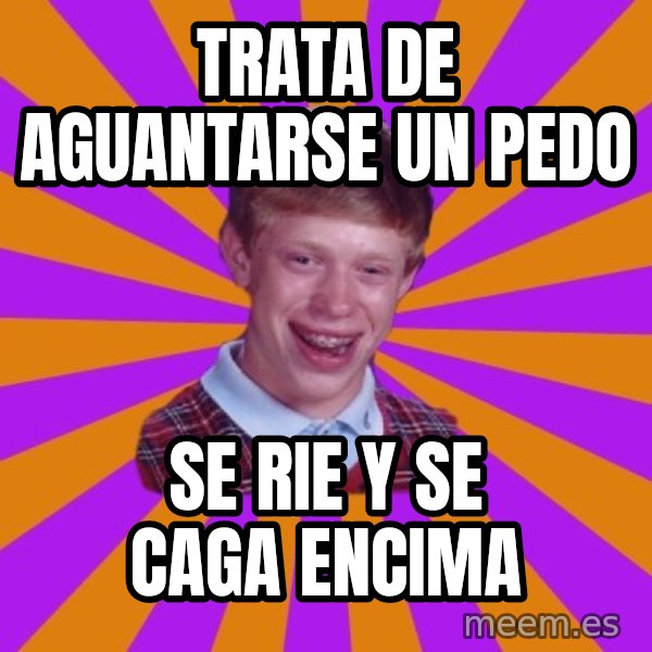 Unlucky Brian Strikes Again meme: Trata de aguantarse un pedo / se rie y se caga encima