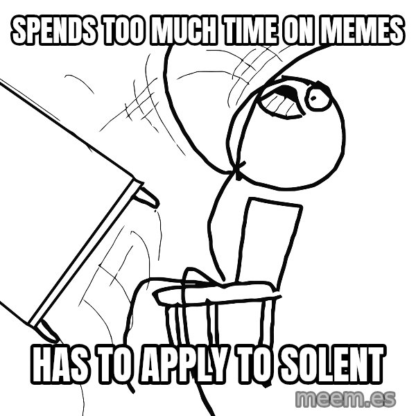 Desk Flip Rage Guy meme: spends too much time on memes / has to apply to solent
