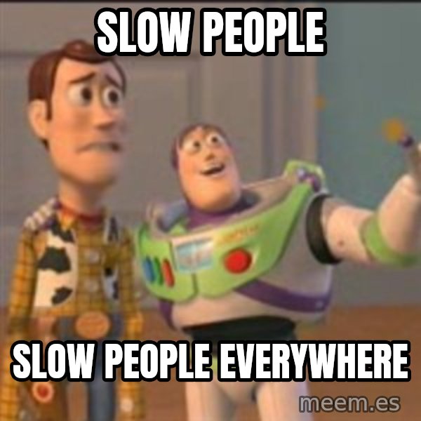 Buzz meme: Slow People / Slow people everywhere