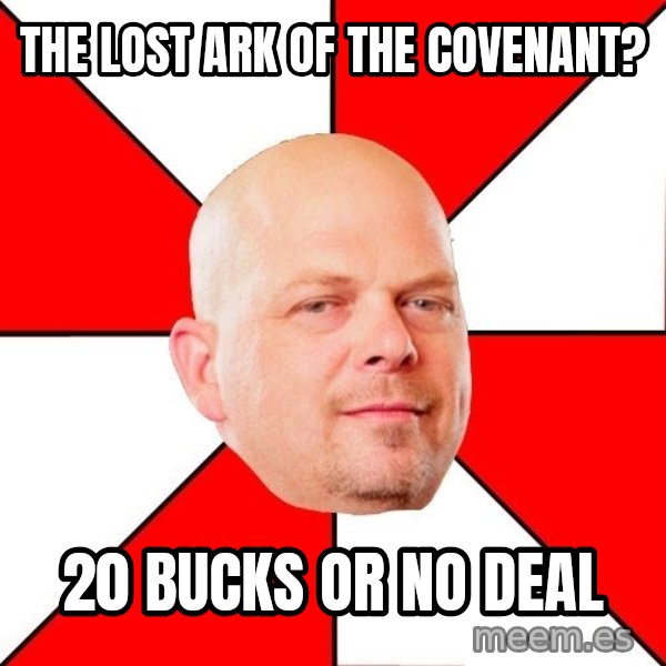 Pawn Stars meme: The lost ark of the covenant? / 20 bucks or no deal