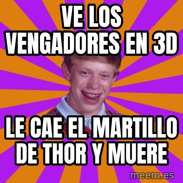 Unlucky Brian Strikes Again meme: VE LOS VENGADORES EN 3D / LE CAE EL MARTILLO DE THOR Y MUERE