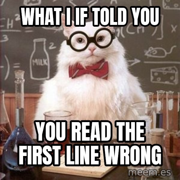 Chemistry Cat meme: what i if told you / you read the first line wrong