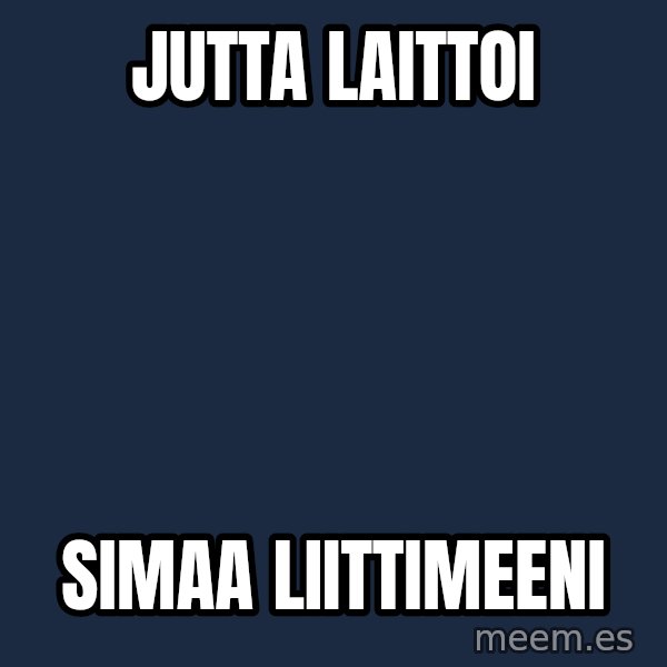 Katainen Perkele meme: Jutta          laittoi / simaa         liittimeeni