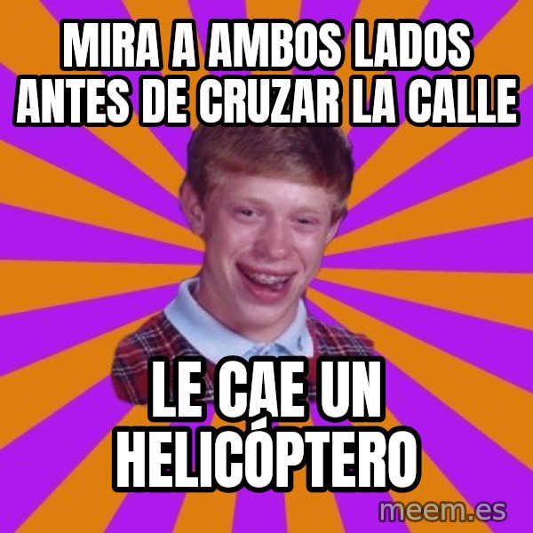 Unlucky Brian Strikes Again meme: mira a ambos lados antes de cruzar la calle / le cae un helicóptero