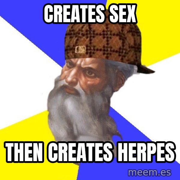 Scumbag God meme: creates sex / then creates herpes