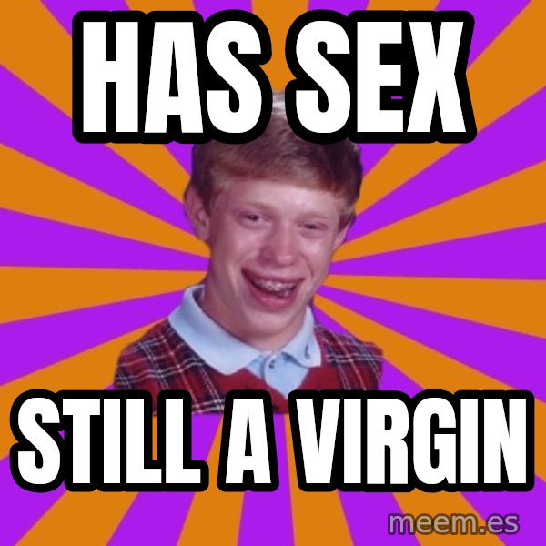 Unlucky Brian Strikes Again meme: has sex / still a virgin