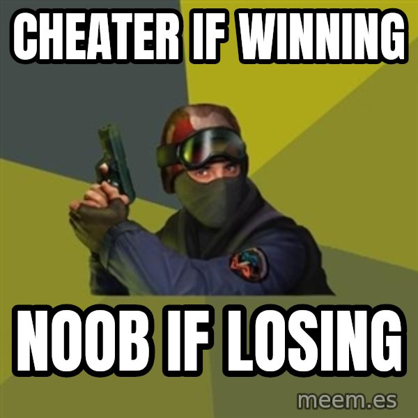 Counter Strike meme: Cheater if winning / Noob if losing