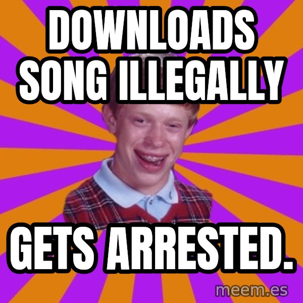 Unlucky Brian Strikes Again meme: downloads song illegally / gets arrested.