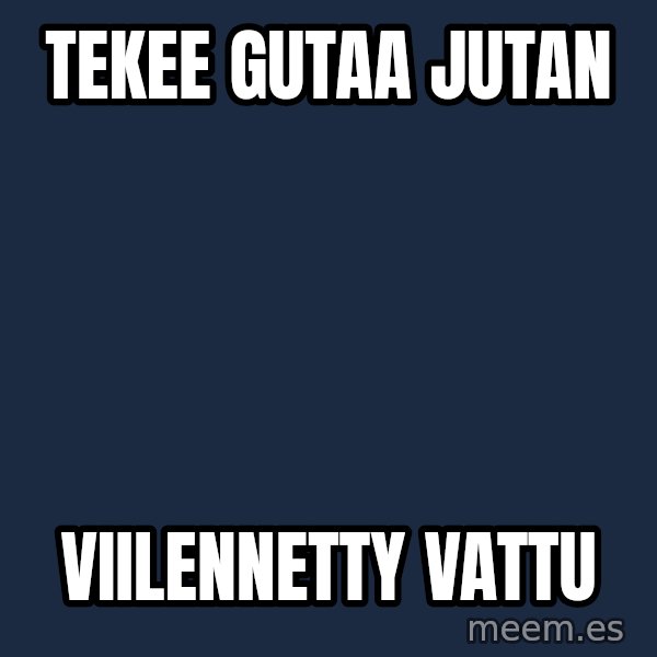 Katainen Perkele meme: Tekee   gutaa   Jutan / viilennetty      vattu
