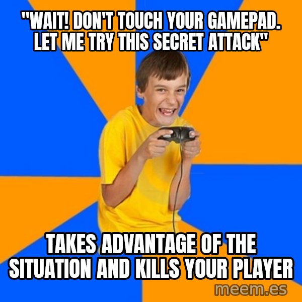 Annoying Gamer Kid meme: "WAIT! DON'T TOUCH YOUR GAMEPAD. LET ME TRY THIS SECRET ATTACK" / TAKES ADVANTAGE OF THE SITUATION AND KILLS YOUR PLAYER