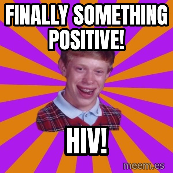 Unlucky Brian Strikes Again meme: FINALLY SOMETHING POSITIVE! / HIV!
