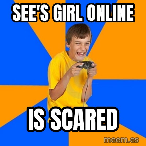 Annoying Gamer Kid meme: See's girl online / is scared