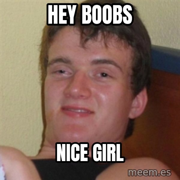 Really highguy meme: Hey Boobs / nice girl