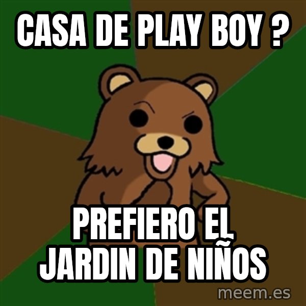 Pedobear meme: casa de play boy ? / prefiero el jardin de niños