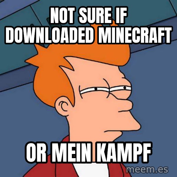 Futurama Fry meme: not sure if downloaded minecraft / or mein kampf