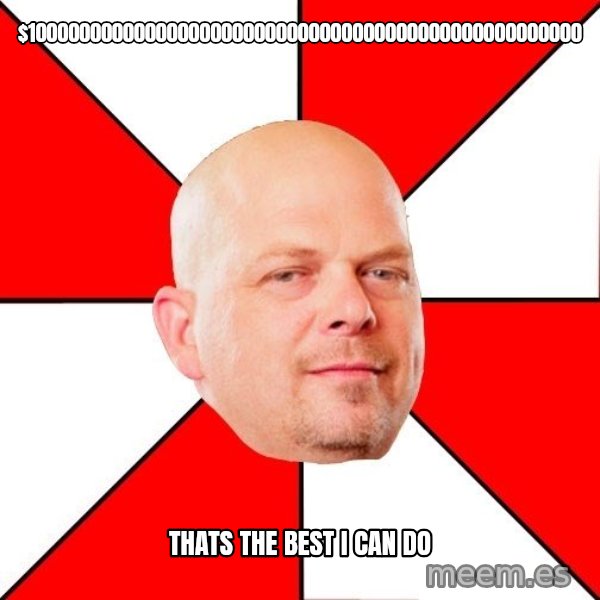 Pawn Stars meme: $100000000000000000000000000000000000000000000000000 / THATS THE BEST I CAN DO