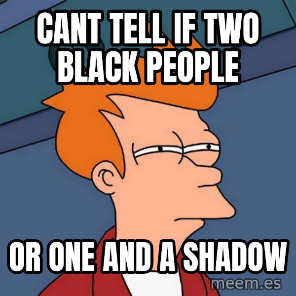 Futurama Fry meme: cant tell if two black people / or one and a shadow