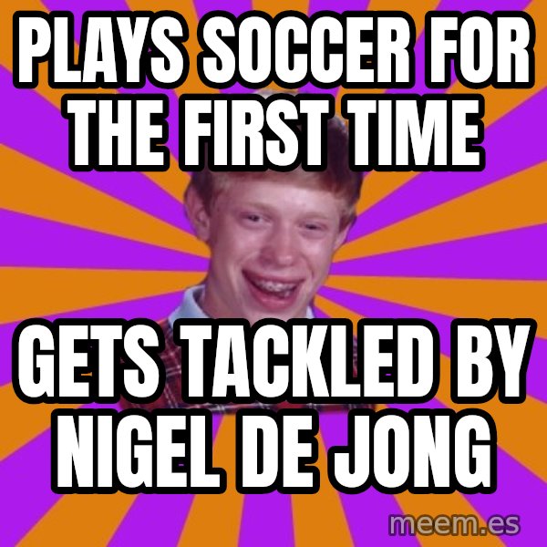 Unlucky Brian Strikes Again meme: plays soccer for the first time / gets tackled by nigel de jong