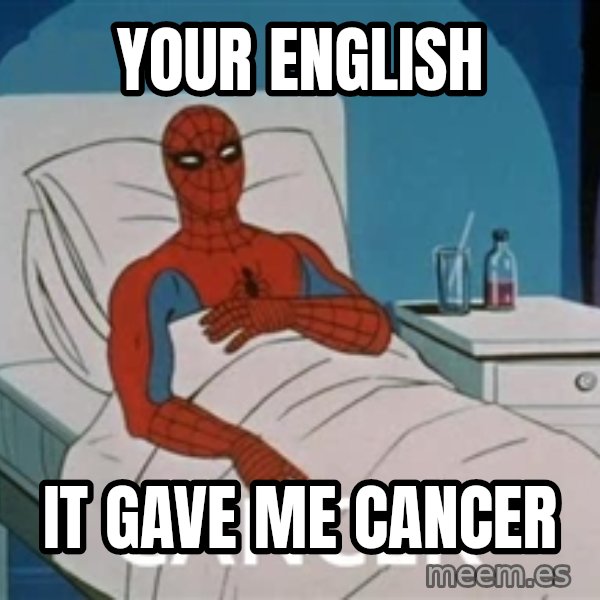 spiderman hospital meme: Your English / It gave me cancer