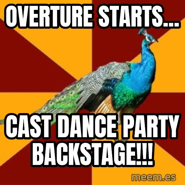 Thespian Peacock meme: Overture Starts... / Cast Dance Party Backstage!!!
