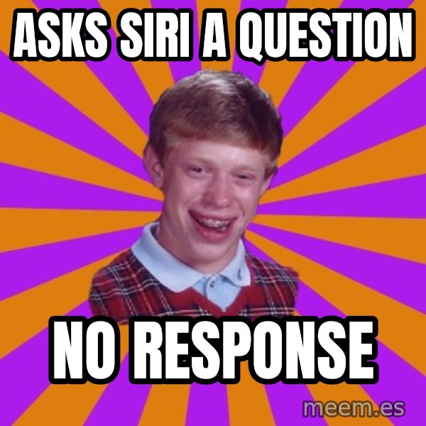 Unlucky Brian Strikes Again meme: Asks siri a question / No response
