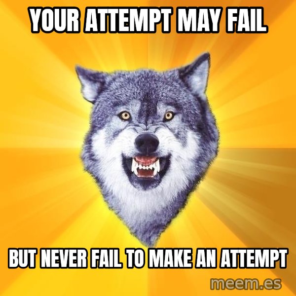 Courage Wolf meme: your attempt may fail / but never fail to make an attempt