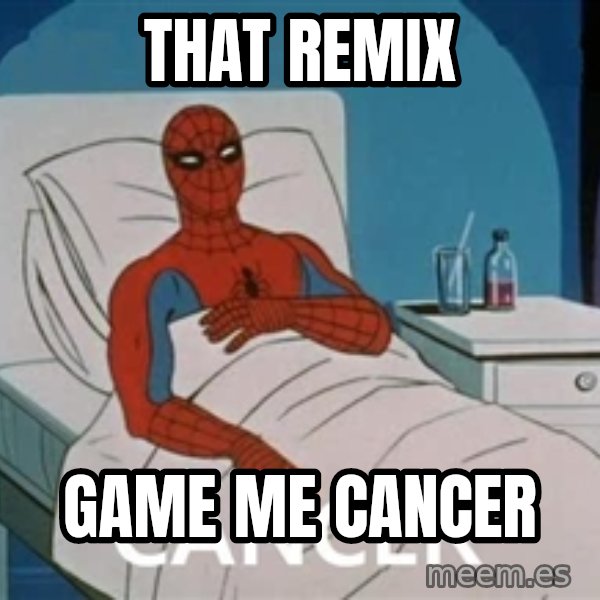spiderman hospital meme: That remix / game me cancer