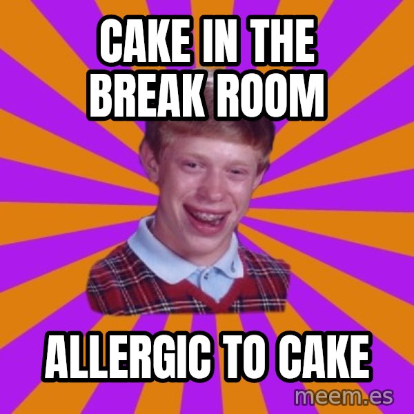 Unlucky Brian Strikes Again meme: cake in the break room / allergic to cake
